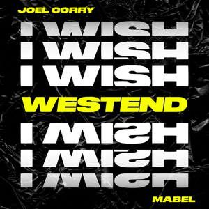 I Wish (Westend Remix) - Joel Corry (Ft. Mabel)