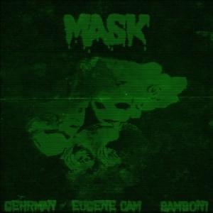 MASK - GEHRMAN (Ft. ​eugene cam)