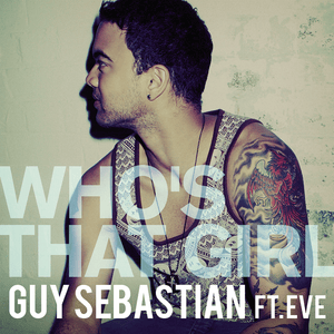 Who’s That Girl - Guy Sebastian (Ft. Eve)