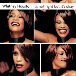 It’s Not Right, But It’s Okay - Whitney Houston