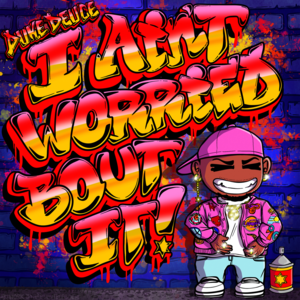 I AIN’T WORRIED BOUT IT - Duke Deuce