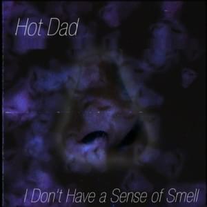 I Don’t Have a Sense of Smell - Hot Dad