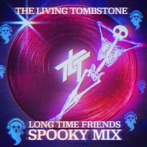 Long Time Friends (Spooky Mix) - The Living Tombstone