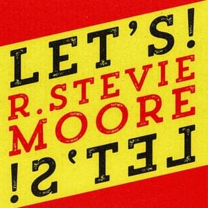 Let’s! - R. Stevie Moore