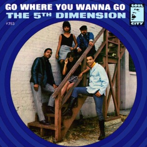 Go Where You Wanna Go - The 5th Dimension