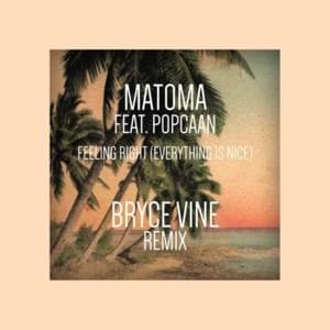 Feeling Right (Everything is Nice) [Bryce Vine Remix] - Matoma (Ft. Bryce Vine & Popcaan)