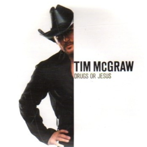 Drugs Or Jesus - Tim McGraw