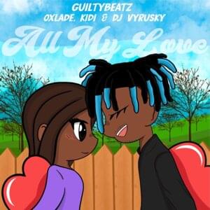 All My Love - Guilty Beatz (Ft. DJ Vyrusky, KiDi & Oxlade)