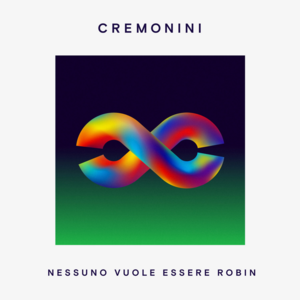 Nessuno Vuole Essere Robin - Cesare Cremonini