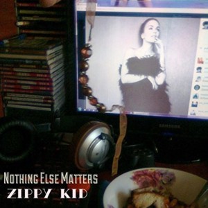 Nothing Else Matters - Zippy Kid