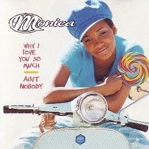 Ain’t Nobody - Monica (Ft. Naughty By Nature)