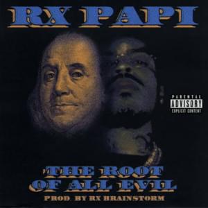 The Root of All Evil - Rx Papi