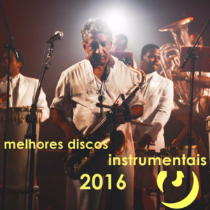 20 Melhores Discos Instrumentais de 2016 - Lyrxo Brasil