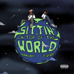 Sittin’ On Top Of The World (Remix) - Burna Boy & 21 Savage