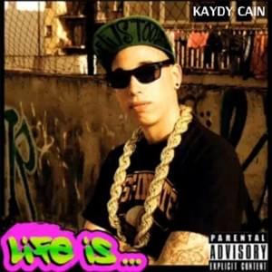 Life Is - Kaydy Cain (Ft. Callejo)