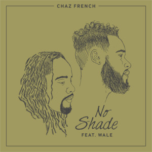 NoShade - Chaz French (Ft. Wale)