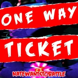 One Way Ticket - NateWantsToBattle