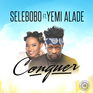 Conquer - Selebobo (Ft. Yemi Alade)