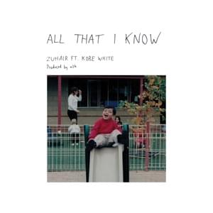 All That I Know - ZUHAIR (Ft. Kobe White)