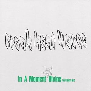 In A Moment Divine - Freak Heat Waves (Ft. Cindy Lee)