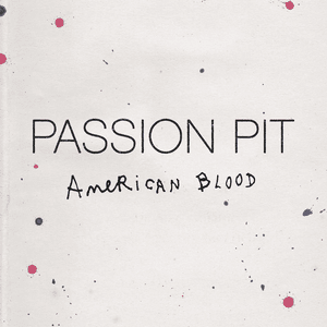 American Blood - Passion Pit