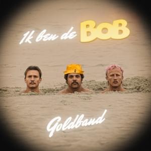 Ik ben de BOB - BOB (NLD) (Ft. Goldband)