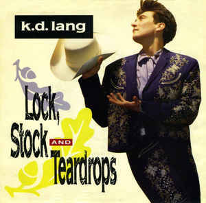 Lock, Stock and Teardrops - ​k.d. lang