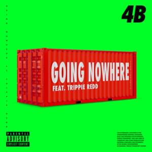 Going Nowhere - 4B (Ft. Trippie Redd)