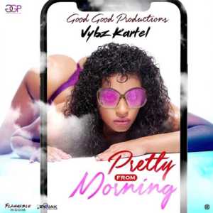 Pretty From Morning - Vybz Kartel