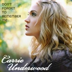 Don’t Forget to Remember Me - Carrie Underwood