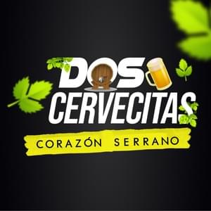 Dos Cervecitas - Corazón Serrano