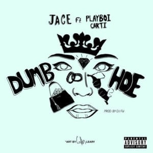 Dumb Hoe - Jace (Ft. Playboi Carti)