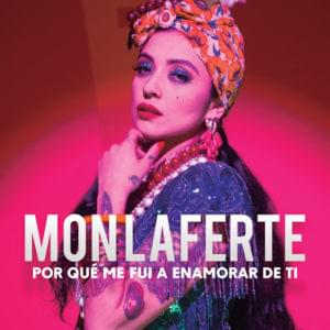 Por Qué Me Fui A Enamorar De Ti - Mon Laferte