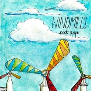 Windmills - Pat App (Ft. Alanna Taylor)