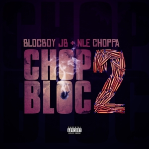 ChopBloc 2 - BlocBoy JB (Ft. NLE Choppa)