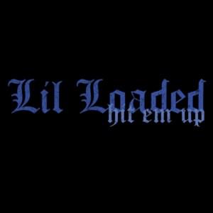 Hit Em Up - Lil Loaded