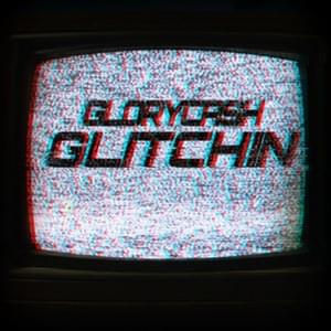 GLITCHIN - Glorycash