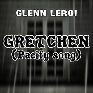 Gretchen (Pacify song) - Glenn Leroi