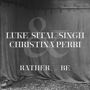 Rather Be - Luke Sital-Singh (Ft. Christina Perri)