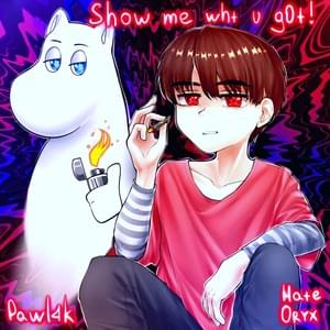 Show me wht u g0t! - hate​oryx (Ft. Pawl4k)