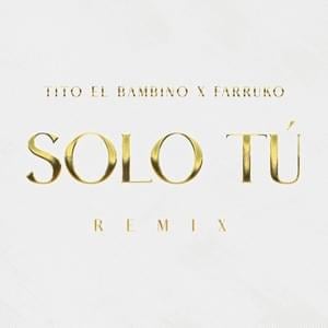 Solo Tú (Remix) - Tito "El Bambino" & Farruko