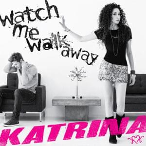 Watch Me Walk Away - Katrina Woolverton