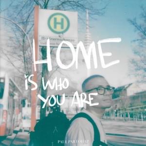 HOME IS WHO YOU ARE - Paul Partohap