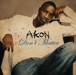 Don’t Matter - Akon