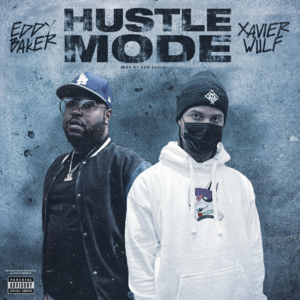 HUSTLE MODE - Eddy Baker (Ft. Xavier Wulf)