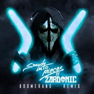 Boomerang (Zardonic Remix) - Smash Into Pieces, Zardonic