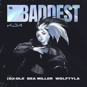 THE BADDEST - K/DA (Ft. Bea Miller, (G)I-DLE, League of Legends & Wolftyla)