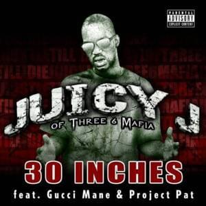 30 Inches - Juicy J (Ft. Gucci Mane & Project Pat)