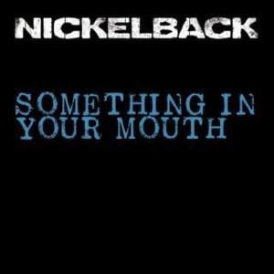 Something in Your Mouth - Nickelback