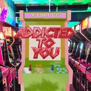 ADDICTED 2 YOU - XTINA GG